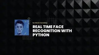 Real Time Face Recognition Using Python In 20 Minutes