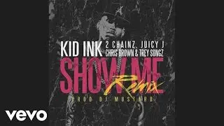 Kid Ink - Show Me REMIX (Audio) ft. Trey Songz, Juicy J, 2 Chainz, Chris Brown