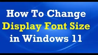 How To Change Display Font Size in Windows 11