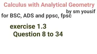 Exercise 1.3 question 8 to 34 Calculus with analytical geometry chapter 1