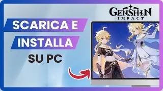 Come Scaricare Genshin Impact su PC – Guida Completa