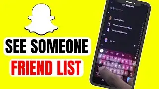 How to see Someone Friend List on Snapchat