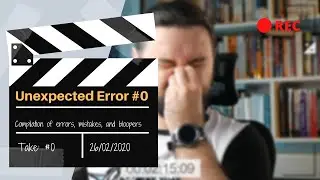 Unexpected Error #0: bloopers compilation (February 2020)