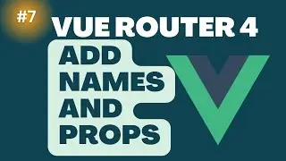 7 Add Names and props to Vue Router | Vue Tutorial