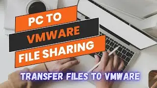 How to Transfer Files Between PC and VMware Virtual Machine