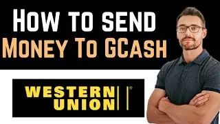 ✅ How To Send Money From Western Union To GCash (Full Guide)