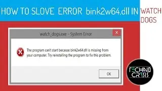 HOW TO SLOVE ERROR bink2w64 dll IN WATCH DOGS