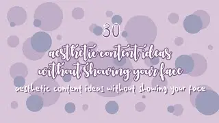 aesthetic content ideas without showing your face
