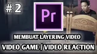 Cara Buat Layering Video/Video Game/Video Reaction di Adobe Premiere Pro | Part 2