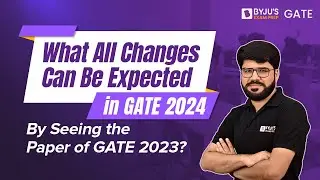 What Changes Can Be Expected In GATE 2024 By Seeing GATE 2023 Paper | BYJU'S GATE