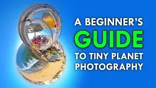 A Beginner's Guide To Tiny Planet Photography 🌎