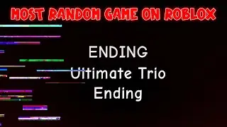 Ultimate Trio Ending (PART7) - Most Random Game On Roblox [Roblox]