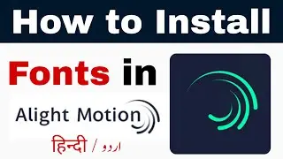 How to Install Fonts in Alight Motion | Hindi, Urdu Custom Fonts Install Kaise Kare