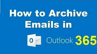 How to Archive emails in Outlook office 365 | كيفية أرشفة رسائل البريد الإلكتروني في Outlook 365