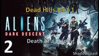 [Aliens DD 2] Saving the Colony - Dead Hills - Part 1 - Aliens Dark Descent!
