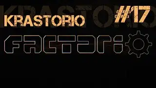 Krastorio Ep.17 - Factorio modded (rus)