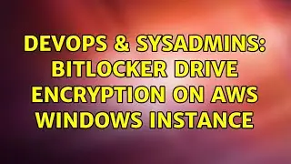 DevOps & SysAdmins: Bitlocker drive encryption on AWS Windows instance (3 Solutions!!)