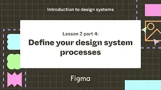 Define your design systems processes - Lesson 2 part 4 : Introduction to design systems