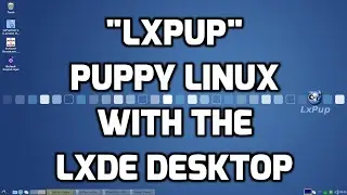 LxPup - Puppy Linux with the LXDE Desktop Environment!