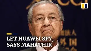 Huawei ‘can spy as much as they like,’ says Malaysia’s Mahathir Mohamad