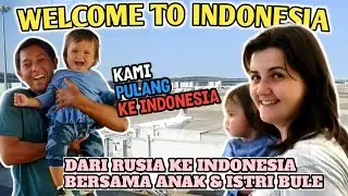 PULANG KE INDONESIA BAWA ANAK DAN ISTRI BULE RUSIA