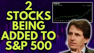 2 NEW STOCKS BEING ADDED TO THE S&P 500! (BUY NOW?) | STOCK MARKET