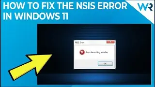 How to fix the NSIS error in Windows 11