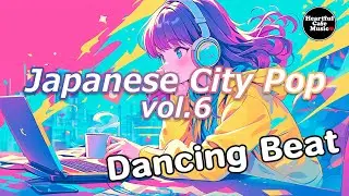 Japanese City Pop Vol.6  Dancing Beat【For Work / Study】Restaurants BGM, Lounge Music, Shop