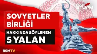 Sovyetler Birliği Hakkında Söylenen 5 Yalan