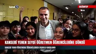 Kanseri Yenen Seydi Öğretmen Öğrencilerine Döndü