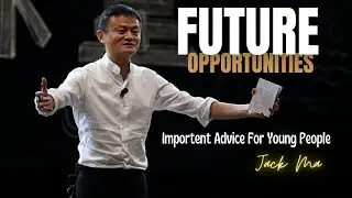 IMPORTANT ADVICE FROM JACK MA on Future Opportunities