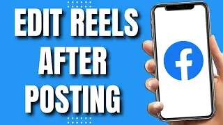 How To Edit Your Facebook Reels After Posting (Easy 2023)