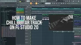 How To Make a Chill, Guitar Track in FL Studio 20 || Fl Studio Tutorial || FREE FLP