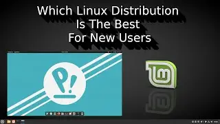 Which Is The Best Linux Distribution For New Users?