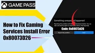 How to Fix Gaming Services Install Error 0x80073D26 Game Pass || Fix Error Code 0x80073D26