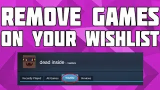 How to Remove Games from your Wishlist on Steam! Remove Steam Wishlist Games!