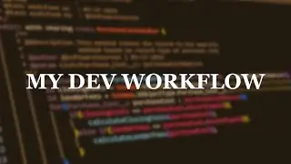 My Developer Workflow that will make you a 10X SOFTWARE ENGINEER