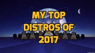 My Top Distros of 2017