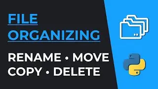 File Organizing with Python: Rename, Move, Copy & Delete Files and Folders