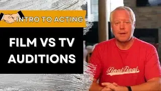 Intro to Acting: The Difference Between Film Auditions and TV Auditions