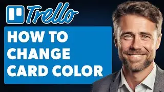 How to Change Card Color in Trello (Full 2024 Guide)