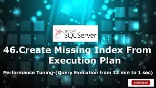 46.Create Missing Index From  Execution Plan