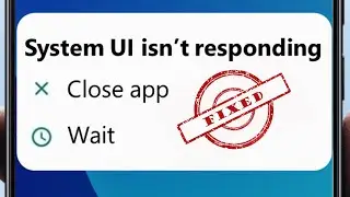 How to fix System UI isnt Responding Error in Android