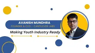 Avanish Mundhra | Cantilever Labs | Making Youth Industry Ready | Observe Now | Industry Talks