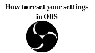 I DON'T KNOW HOW TO RESET MY SETTINGS IN OBS | How to reset settings in Obs