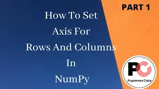 How to Set Axis For Rows And Column In NumPy || Tutorial(PART 1) || NumPy Arrays || For Beginners