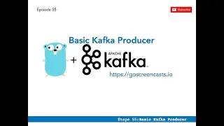 55 - Apache Kafka & Go : premiers pas avec les Producers Kafka