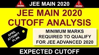 JEE MAIN 2020 Expected Cutoff Marks | Cutoff Analysis | MARKS  REQUIRED TO QUALIFY FOR JEE ADVANCED