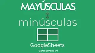 Pasar de mayúsculas a minúsculas y de minúsculas a mayúsculas con funciones de Google Sheets