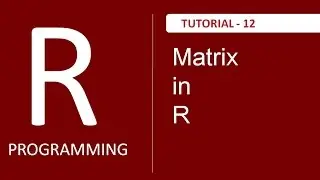Introduction to Matrix in R Programming - Tutorial # 12